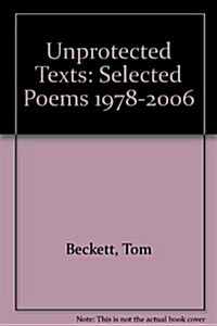 Unprotected Texts: Selected Poems (1978-2006) (Paperback)