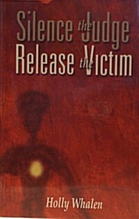 Silence the Judge Release the Victim (Paperback)