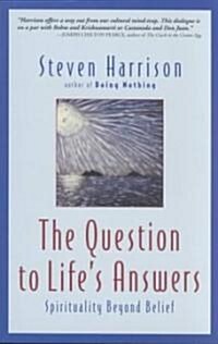 The Question to Lifes Answers: Spirituality Beyond Belief (Paperback)