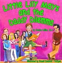 Little Lily Mays And the Daddy Dilemma (Paperback, 1st)