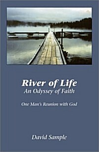 River of Life, an Odyssey of Faith One Mans Reunion With God (Paperback)