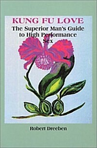Kung Fu Love the Superior Mans Guide to High Performence Sex (Paperback)