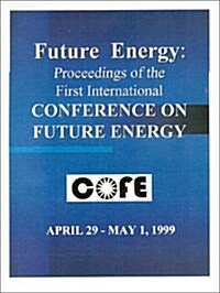 Proceedings of the 1st International Conference on Future Energy (Paperback)