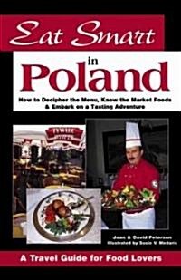 Eat Smart in Poland: How to Decipher the Menu, Know the Market Foods & Embark on a Tasting Adventure (Paperback)