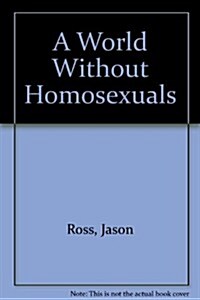 A World Without Homosexuals (Paperback)
