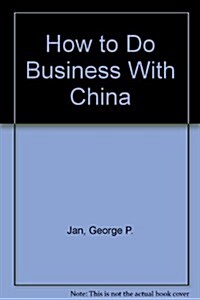 How to Do Business With China (Paperback)