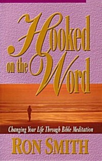 Hooked on the Word: Changing Your Life Through Bible Meditation (Paperback)