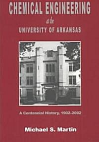 Chemical Engineering at the University of Arkansas: A Centennial History, 1902--2002 (Hardcover)