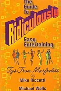 The Guide to Ridiculously Easy Entertaining (Paperback)