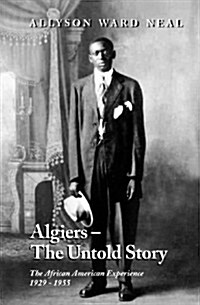 Algiers: The Untold Story: The African American Experience, 1929 - 1955 (Paperback)