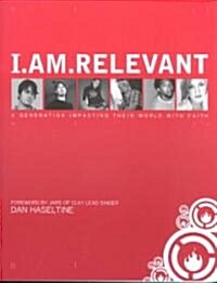 I.Am.Relevant: A Generation Impacting Their World with Faith (Paperback)