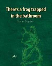 Theres a Frog Trapped in the Bathroom (Hardcover)