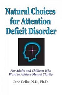 Natural Choices For Attention Deficit Disorder (Paperback)