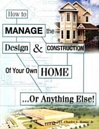 How to Manage the Design and Construction of Your Own Home (Paperback)