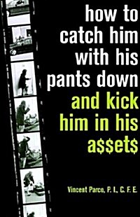 How to Catch Him With His Pants Down And Kick Himin His A$$et$ (Paperback)