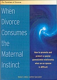 When Divorce Consumes The Maternal Instinct (Paperback)