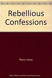 Rebellious Confessions (Paperback)