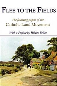 Flee to the Fields: The Founding Fathers of the Catholic Land Movement (Paperback)