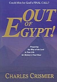 Out of Egypt: Preparing the Way of the Lord in Your Life for Historys Final Hour (Paperback)