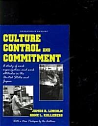 Culture, Control, and Commitment: A Study of Work Organization and Work Attitudes in the United States and Japan (Paperback)
