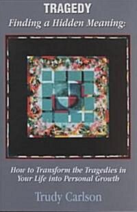 Tragedy: Finding a Hidden Meaning (Paperback)