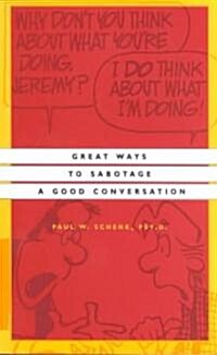 Great Ways to Sabotage a Good Conversation (Paperback)