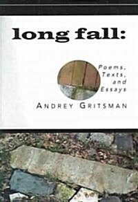 Long Fall: Poems, Texts, and Essays (Paperback)