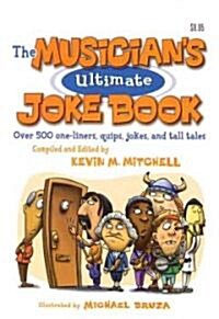 The Musicians Ultimate Joke Book: Over 500 One-Liners, Quips, Jokes and Tall Tales (Paperback)
