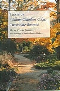 Essays on William Chambers Coker, Passionate Botanist (Hardcover)
