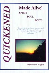 Quickened Made Alive! Spirit, Soul, Body (Paperback)