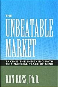 Unbeatable Market: Taking the Indexing Path to Financial Peace of Mind (Hardcover)