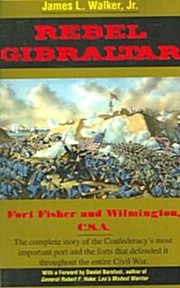 Rebel Gibraltar: Fort Fisher and Wilmington, C.S.A. (Paperback)