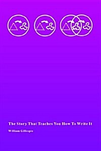 The Story That Teaches You How to Write It (Paperback)