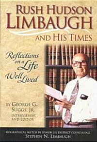 Rush Hudson Limbaugh and His Times: Reflections on a Life Well Lived (Hardcover)