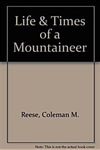Life & Times of a Mountaineer (Paperback)