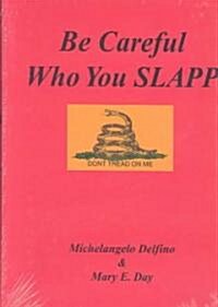 Be Careful Who You Slapp (Hardcover, 1st)