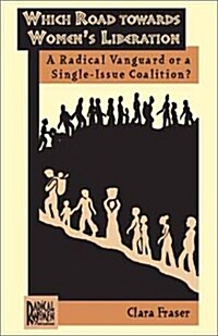 Which Road Towards Womens Liberation: A Radical Vanguard or a Single-Issue Coalition? (Paperback)