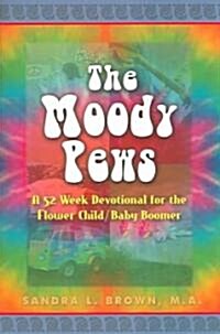 The Moody Pews: A 52 Week Devotional for the Flower Child/Baby Boomer (Paperback)