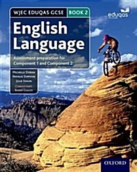 WJEC Eduqas GCSE English Language: Student Book 2 : Assessment preparation for Component 1 and Component 2 (Paperback)