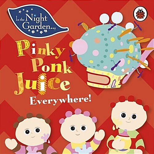 In the Night Garden: Pinky Ponk Juice Everywhere! (Board Book)