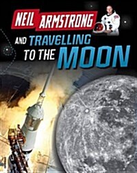 Neil Armstrong and Traveling to the Moon (Hardcover)