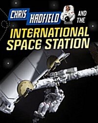 Chris Hadfield and the International Space Station (Hardcover)