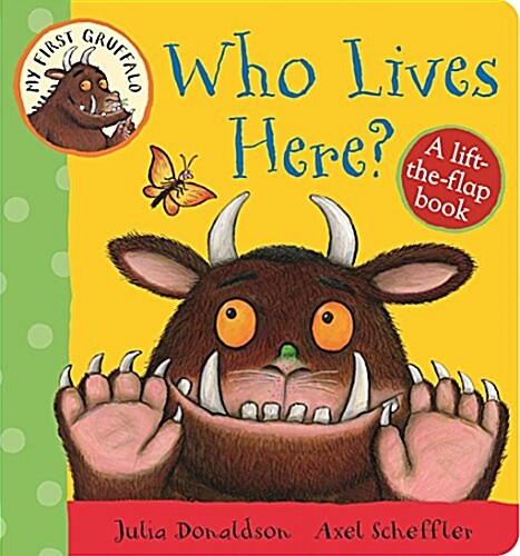 My First Gruffalo: Who Lives Here? : A Lift-the-Flap Book (Board Book)