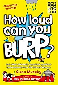 How Loud Can You Burp? : And Other Extremely Important Questions (and Answers) from the Science Museum (Paperback, New ed)