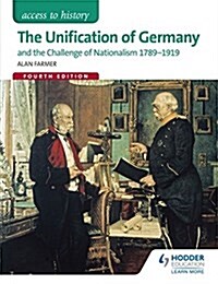 Access to History: The Unification of Germany and the challenge of Nationalism 1789-1919 Fourth Edition (Paperback)