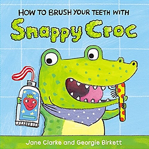 How to Brush Your Teeth with Snappy Croc (Board Book)