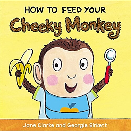 How to Feed Your Cheeky Monkey (Board Book)