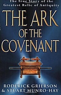 The Ark of the Covenant: The True Story of the Greatest Relic of Antiquity (Paperback)