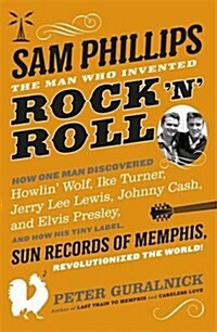 Sam Phillips : The Man Who Invented Rock n Roll (Paperback)
