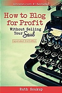 How to Blog for Profit: Without Selling Your Soul (Paperback)